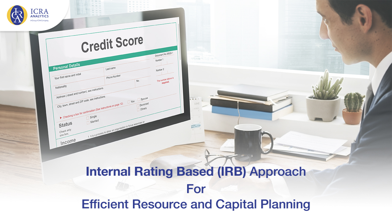 Internal Ratings Based Approach imperative for banks and NBFCs for Higher Efficiency & a Precise Risk Assessment Internal Ratings Based Approach imperative for banks and NBFCs for Higher Efficiency & a Precise Risk Assessment